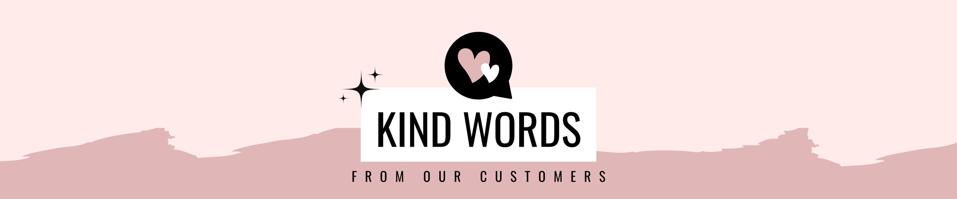 KIND WORDS FROM OUR CUSTOMERS BANNER WITH PINK BACKGROUND