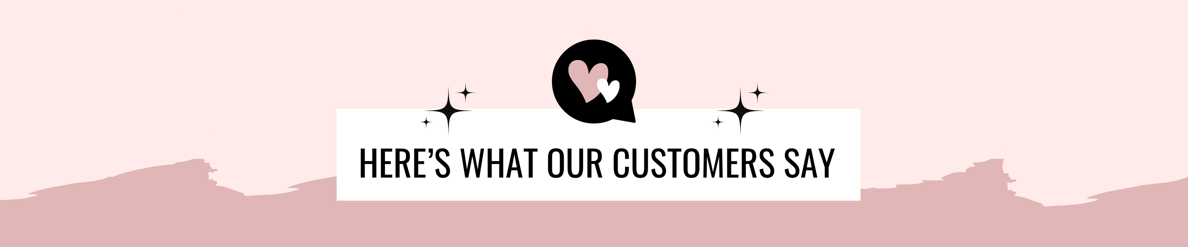 A promotional banner with a light pink background, featuring a central white text box that reads 'HERE'S WHAT OUR CUSTOMERS SAY' in black uppercase letters. Above the text is a black speech-bubble icon with a pink heart, flanked by small black airplane silhouettes.